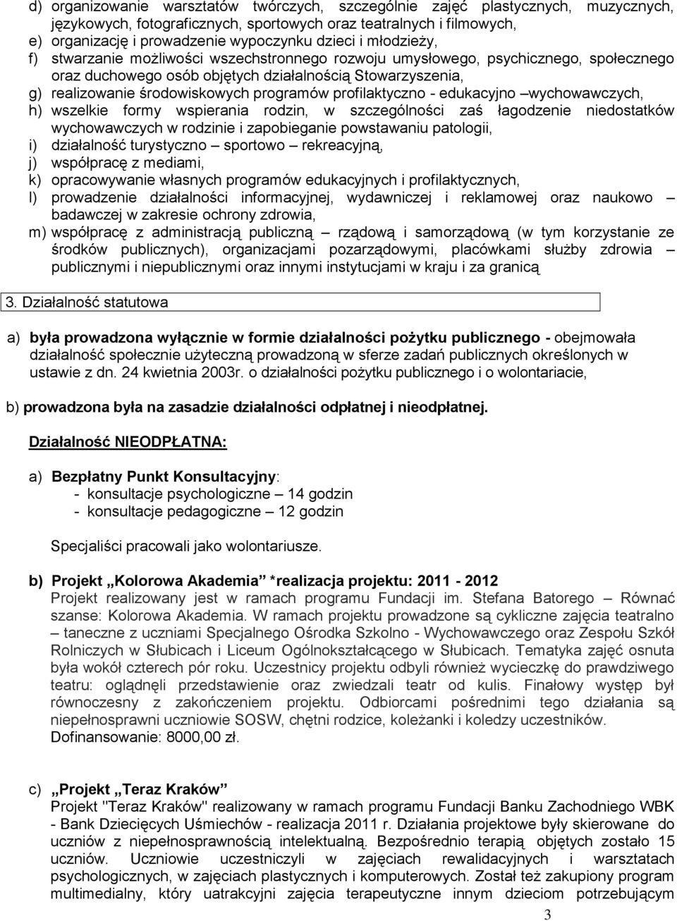 profilaktyczno - edukacyjno wychowawczych, h) wszelkie formy wspierania rodzin, w szczególności zaś łagodzenie niedostatków wychowawczych w rodzinie i zapobieganie powstawaniu patologii, i)