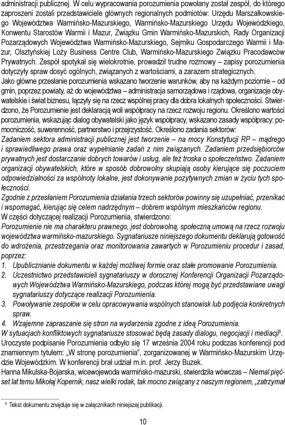 Warmińsko-Mazurskiego Urzędu Wojewódzkiego, Konwentu Starostów Warmii i Mazur, Związku Gmin Warmińsko-Mazurskich, Rady Organizacji Pozarządowych Województwa Warmińsko-Mazurskiego, Sejmiku