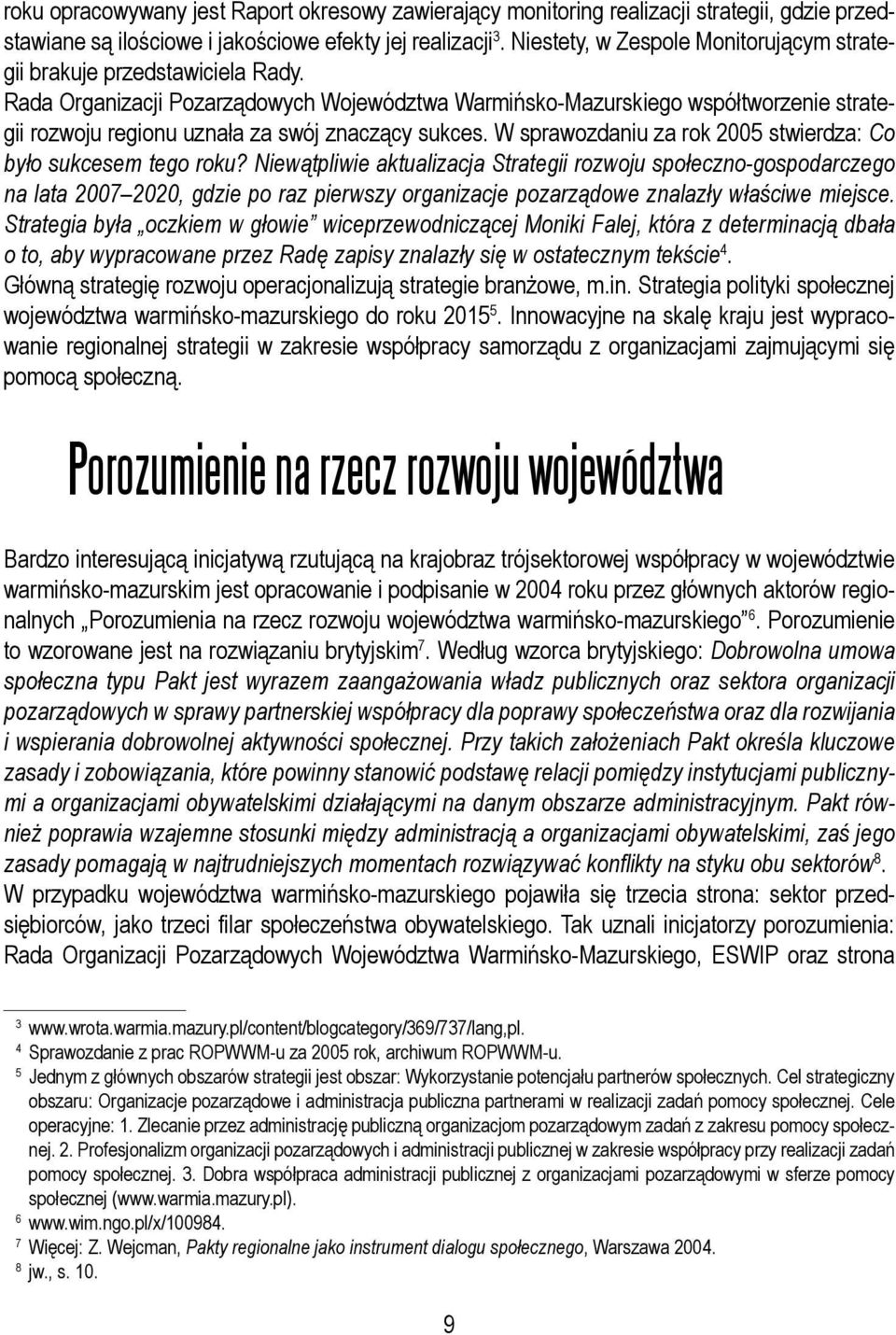 Rada Organizacji Pozarządowych Województwa Warmińsko-Mazurskiego współtworzenie strategii rozwoju regionu uznała za swój znaczący sukces.