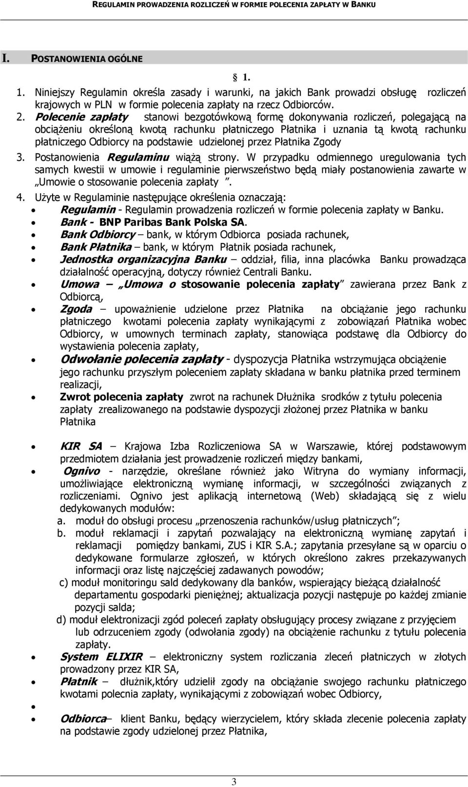 podstawie udzielonej przez Płatnika Zgody 3. Postanowienia Regulaminu wiążą strony.