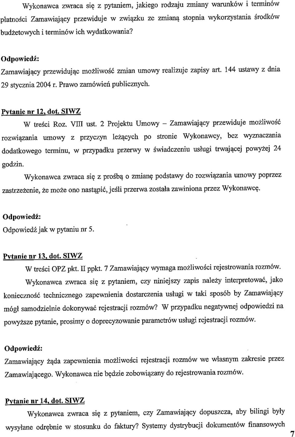 2 Projektu Umowy Zamawiający przewiduje możliwość rozwiązania umowy z przyczyn leżących Po stronie Wykonawcy, bez wymaczania dodatkowego terminu, w przypadku przerwy w świadczeniu usługi trwaj ącej