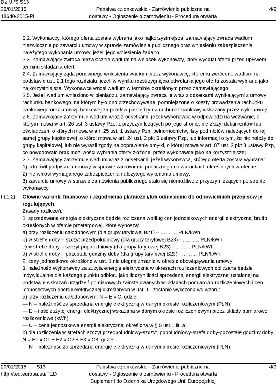 należytego wykonania umowy, jeżeli jego wniesienia żądano. 2.3. Zamawiający zwraca niezwłocznie wadium na wniosek wykonawcy, który wycofał ofertę przed upływem terminu składania ofert. 2.4.