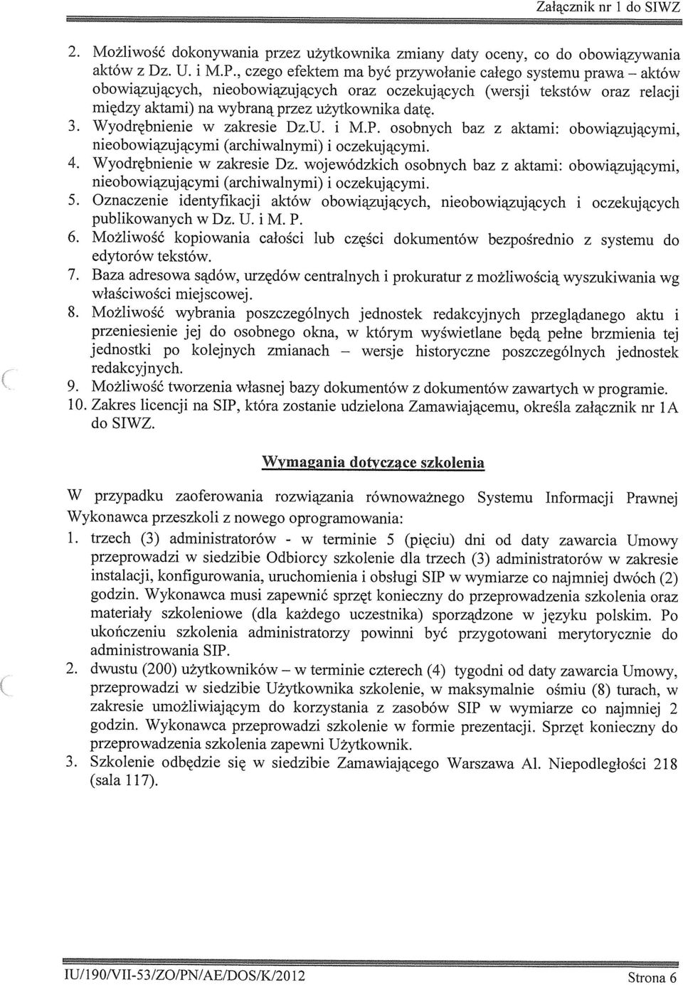 , czego efektem ma być przywołane całego systemu prawa Wyodrębnene w zakrese Dz.U. neobowązującym (archwalnym) Wyodrębnene w zakrese Dz. wojewódzkch osobnych baz neobowązującym (archwalnym) aktów M.P.