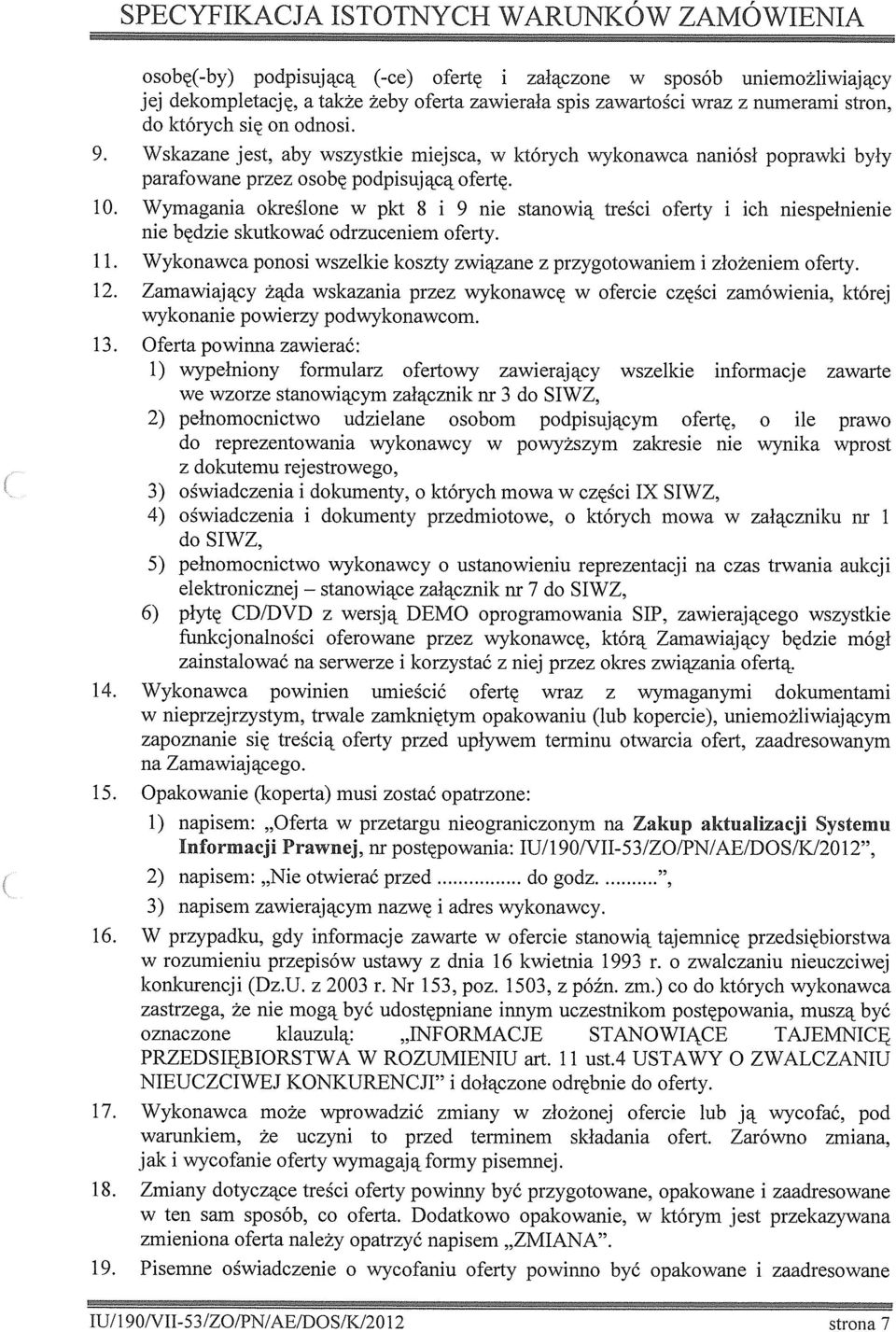 Wymagana określone w pkt 8 9 ne stanową treśc oferty ch nespełnene ne będze skutkować odrzucenem oferty.. Wykonawca ponos wszelke koszty zwązane z przygotowanem złożenem oferty. 2.