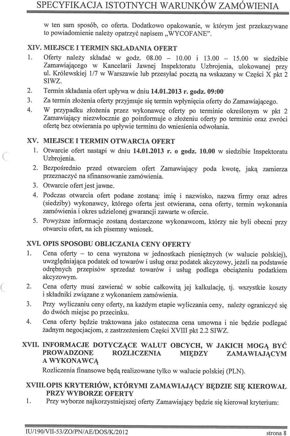 Królewskej l/7 w Warszawe lub przesyłać pocztą na wskazany w Częśc X pkt 2 SIWZ. 2. Termn składana ofert upływa w dnu 4.0.203 r. godz. 09:00 3.