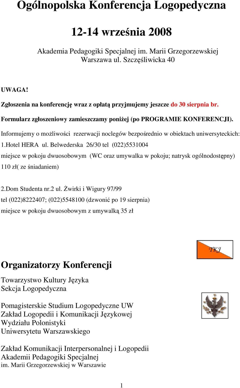 Informujemy o moŝliwości rezerwacji noclegów bezpośrednio w obiektach uniwersyteckich: 1.Hotel HERA ul.