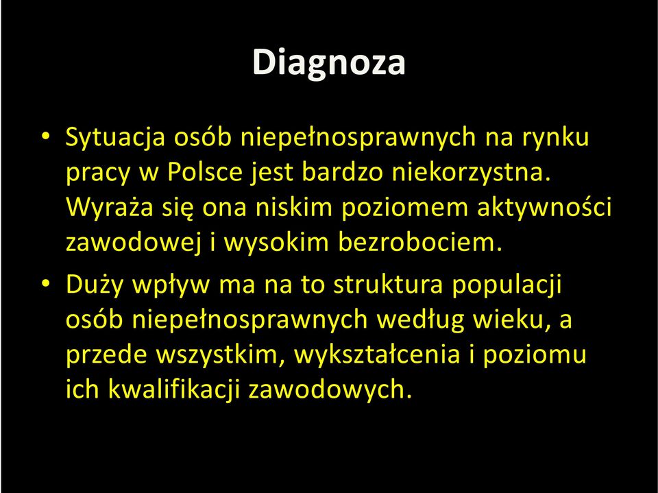 Wyraża się ona niskim poziomem aktywności zawodowej i wysokim bezrobociem.