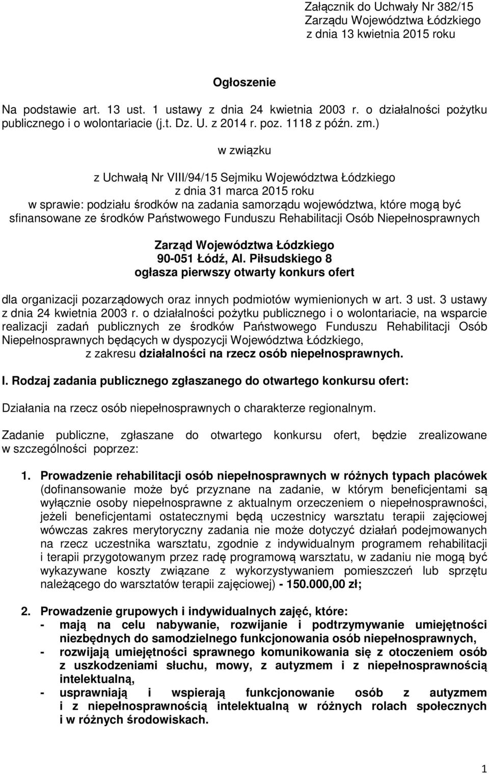 ) w związku z Uchwałą Nr VIII/94/15 Sejmiku Województwa Łódzkiego z dnia 31 marca 2015 roku w sprawie: podziału środków na zadania samorządu województwa, które mogą być sfinansowane ze środków