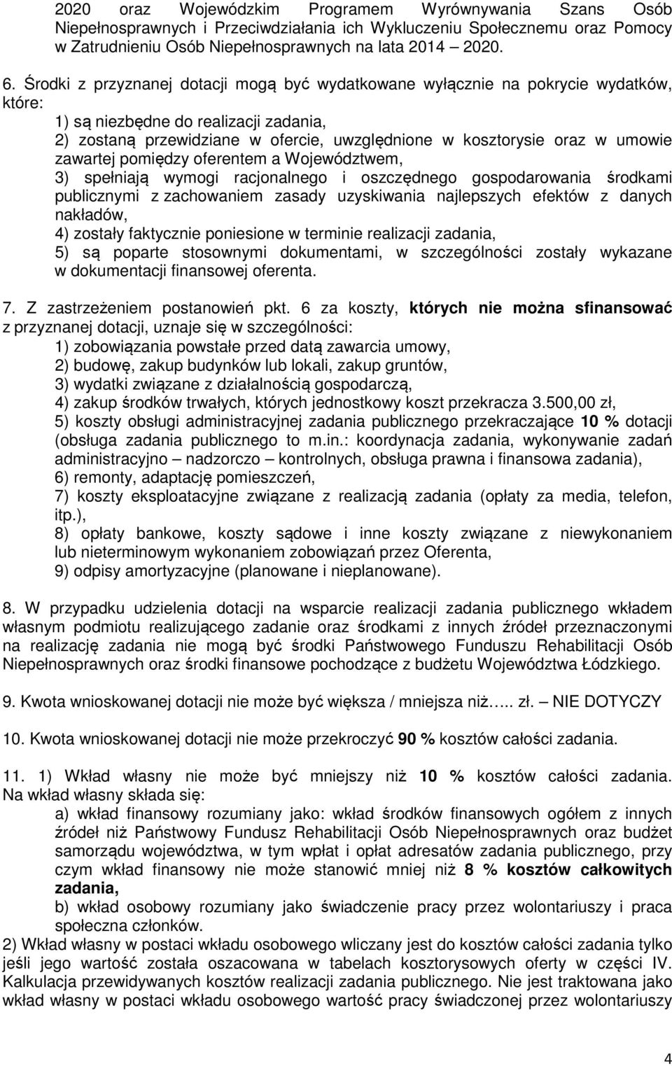 umowie zawartej pomiędzy oferentem a Województwem, 3) spełniają wymogi racjonalnego i oszczędnego gospodarowania środkami publicznymi z zachowaniem zasady uzyskiwania najlepszych efektów z danych