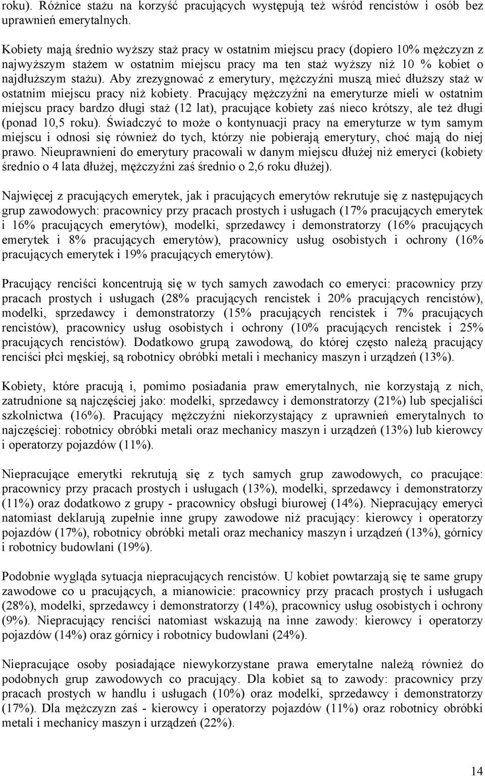 Aby zrezygnować z, mężczyźni muszą mieć dłuższy staż w ostatnim miejscu pracy niż kobiety.