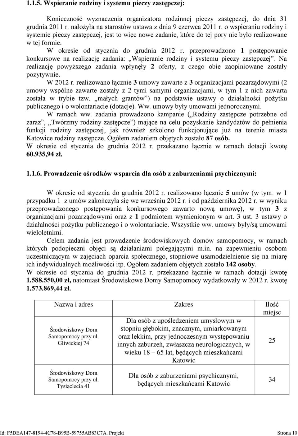 W okresie od stycznia do grudnia 2012 r. przeprowadzono 1 postępowanie konkursowe na realizację zadania: Wspieranie rodziny i systemu pieczy zastępczej.