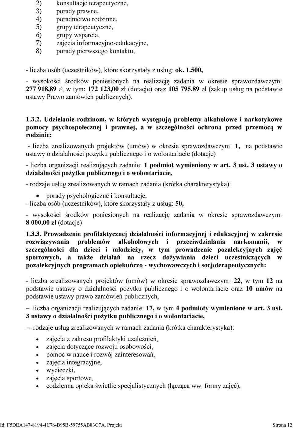 500, - wysokości środków poniesionych na realizację zadania w okresie sprawozdawczym: 277 918,89 zł, w tym: 172 123,00 zł (dotacje) oraz 105 795,89 zł (zakup usług na podstawie ustawy Prawo zamówień