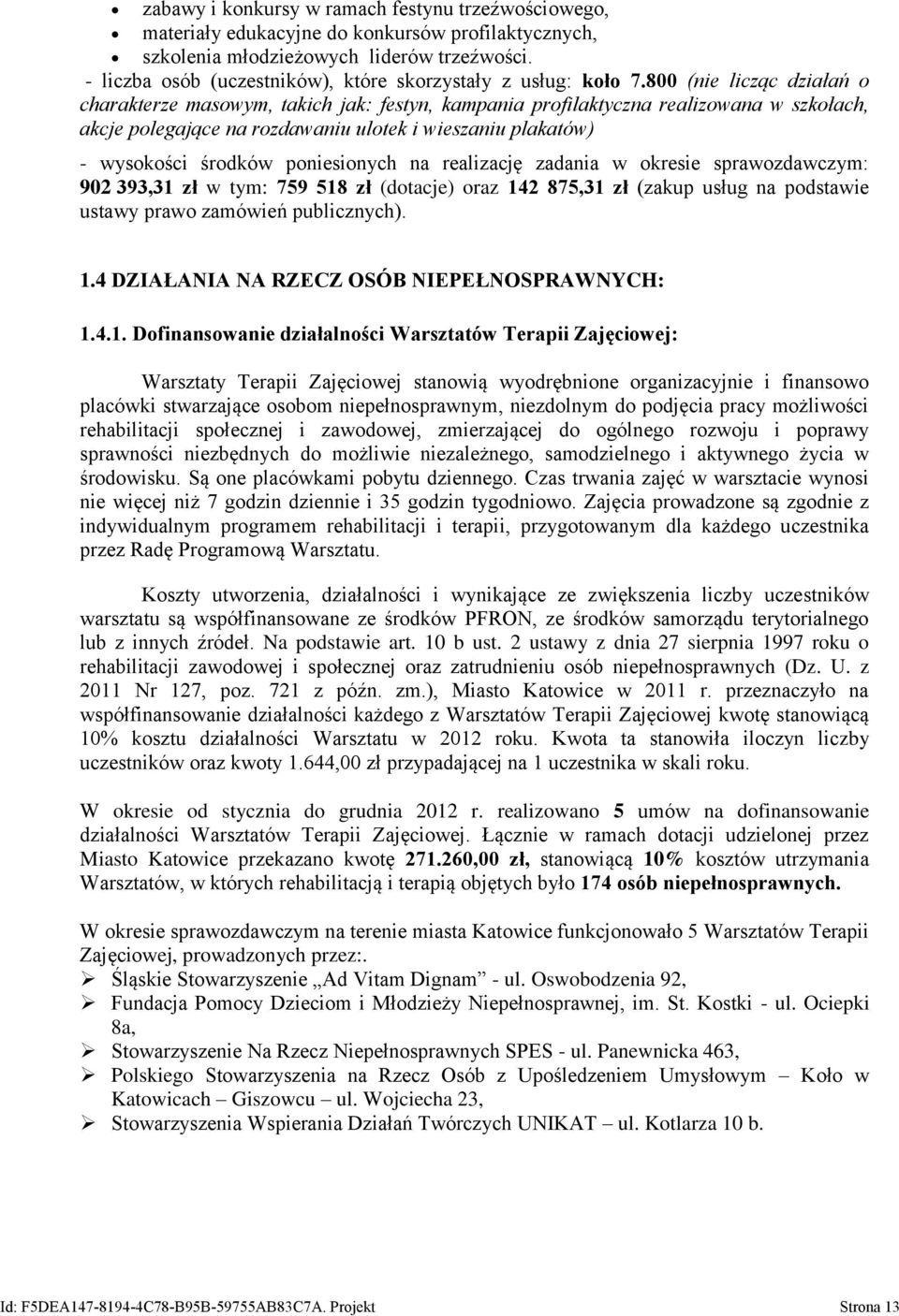 800 (nie licząc działań o charakterze masowym, takich jak: festyn, kampania profilaktyczna realizowana w szkołach, akcje polegające na rozdawaniu ulotek i wieszaniu plakatów) - wysokości środków