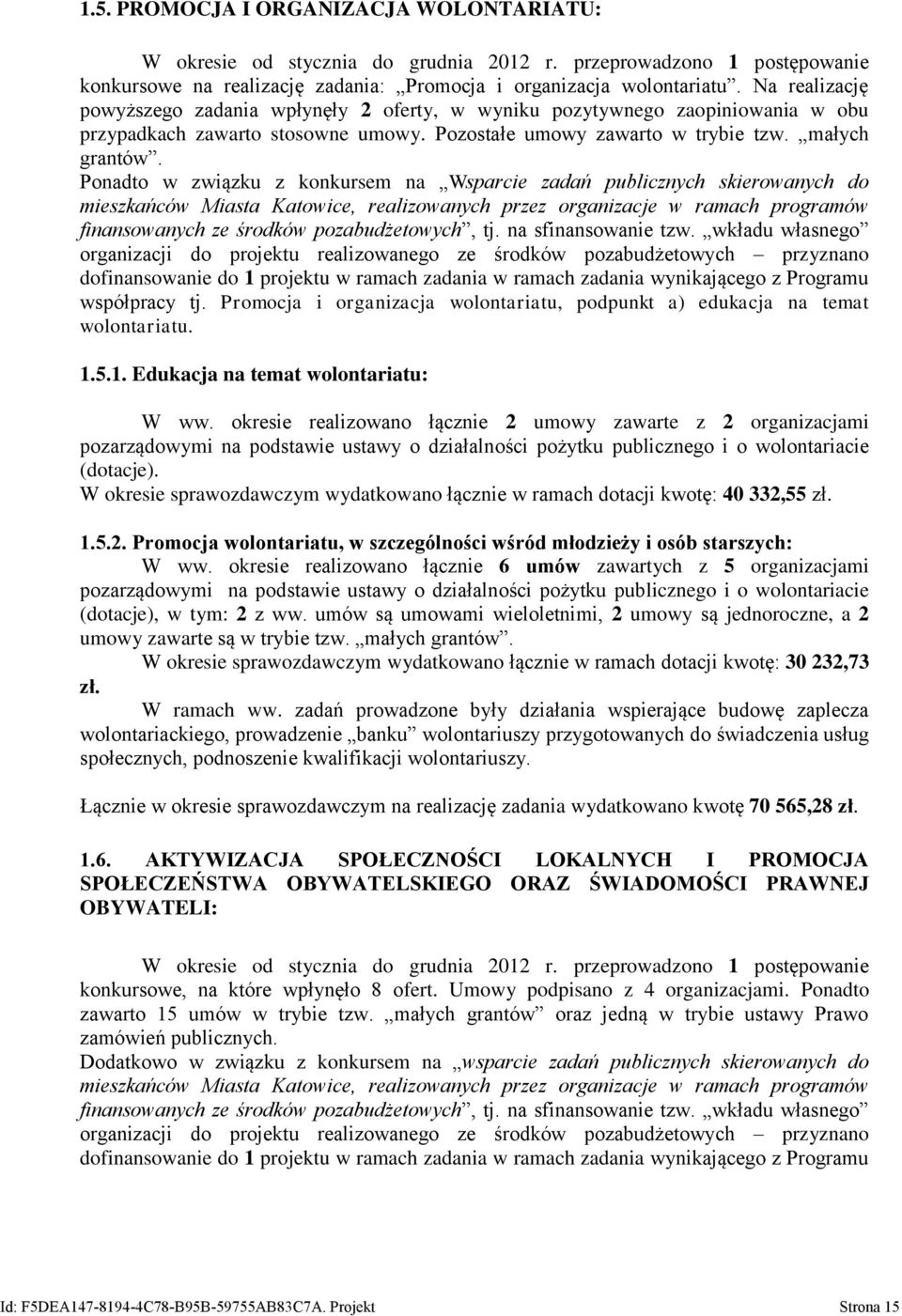 Ponadto w związku z konkursem na Wsparcie zadań publicznych skierowanych do mieszkańców Miasta Katowice, realizowanych przez organizacje w ramach programów finansowanych ze środków pozabudżetowych,