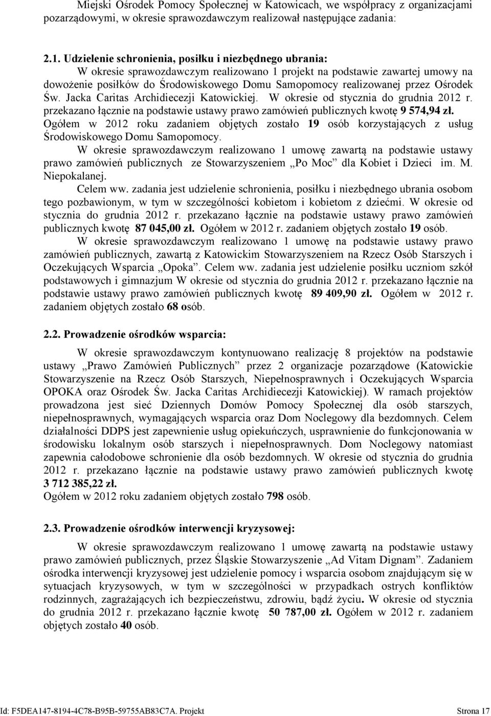 przez Ośrodek Św. Jacka Caritas Archidiecezji Katowickiej. W okresie od stycznia do grudnia 2012 r. przekazano łącznie na podstawie ustawy prawo zamówień publicznych kwotę 9 574,94 zł.