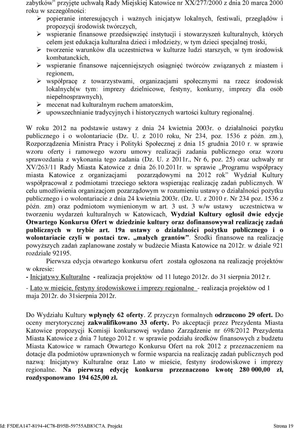 warunków dla uczestnictwa w kulturze ludzi starszych, w tym środowisk kombatanckich, wspieranie finansowe najcenniejszych osiągnięć twórców związanych z miastem i regionem, współpracę z