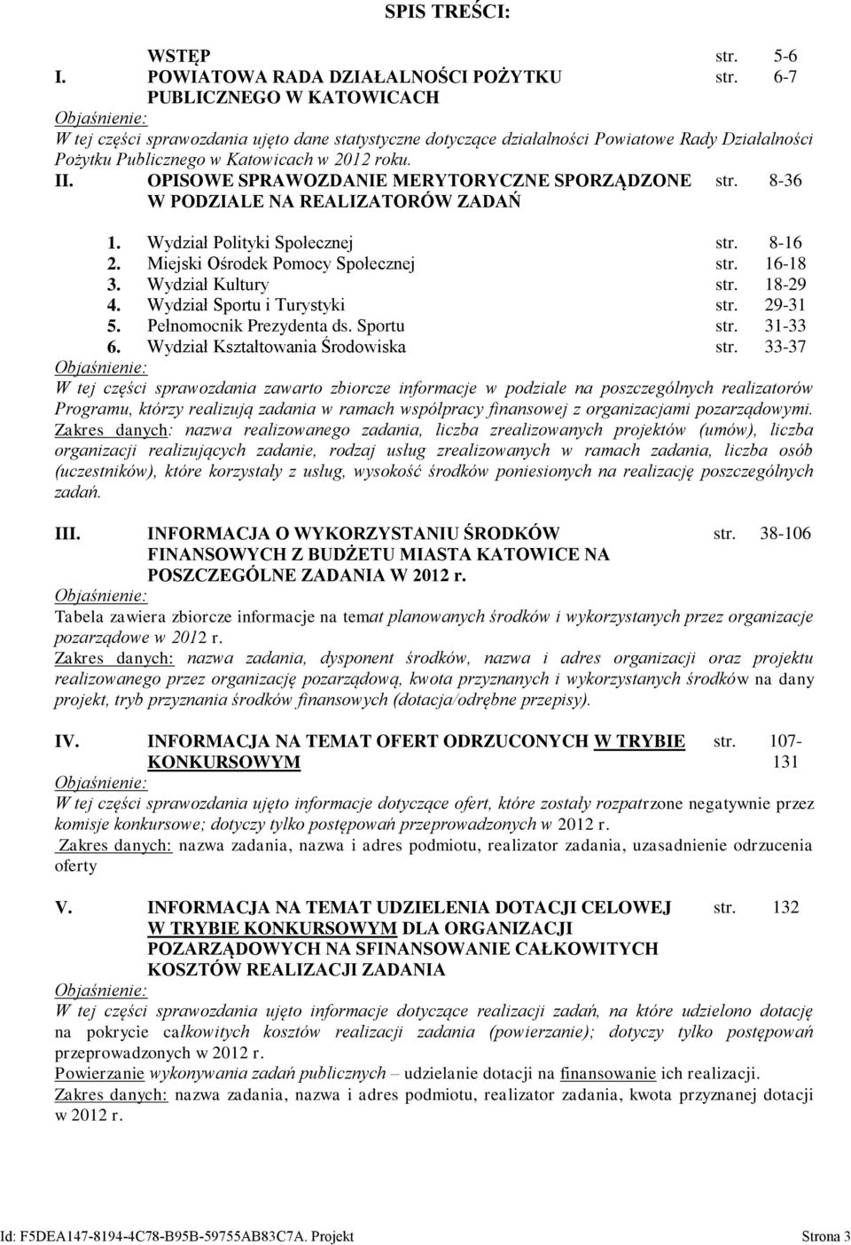 OPISOWE SPRAWOZDANIE MERYTORYCZNE SPORZĄDZONE W PODZIALE NA REALIZATORÓW ZADAŃ str. 8-36 1. Wydział Polityki Społecznej str. 8-16 2. Miejski Ośrodek Pomocy Społecznej str. 16-18 3. str. 18-29 4. str. 29-31 5.