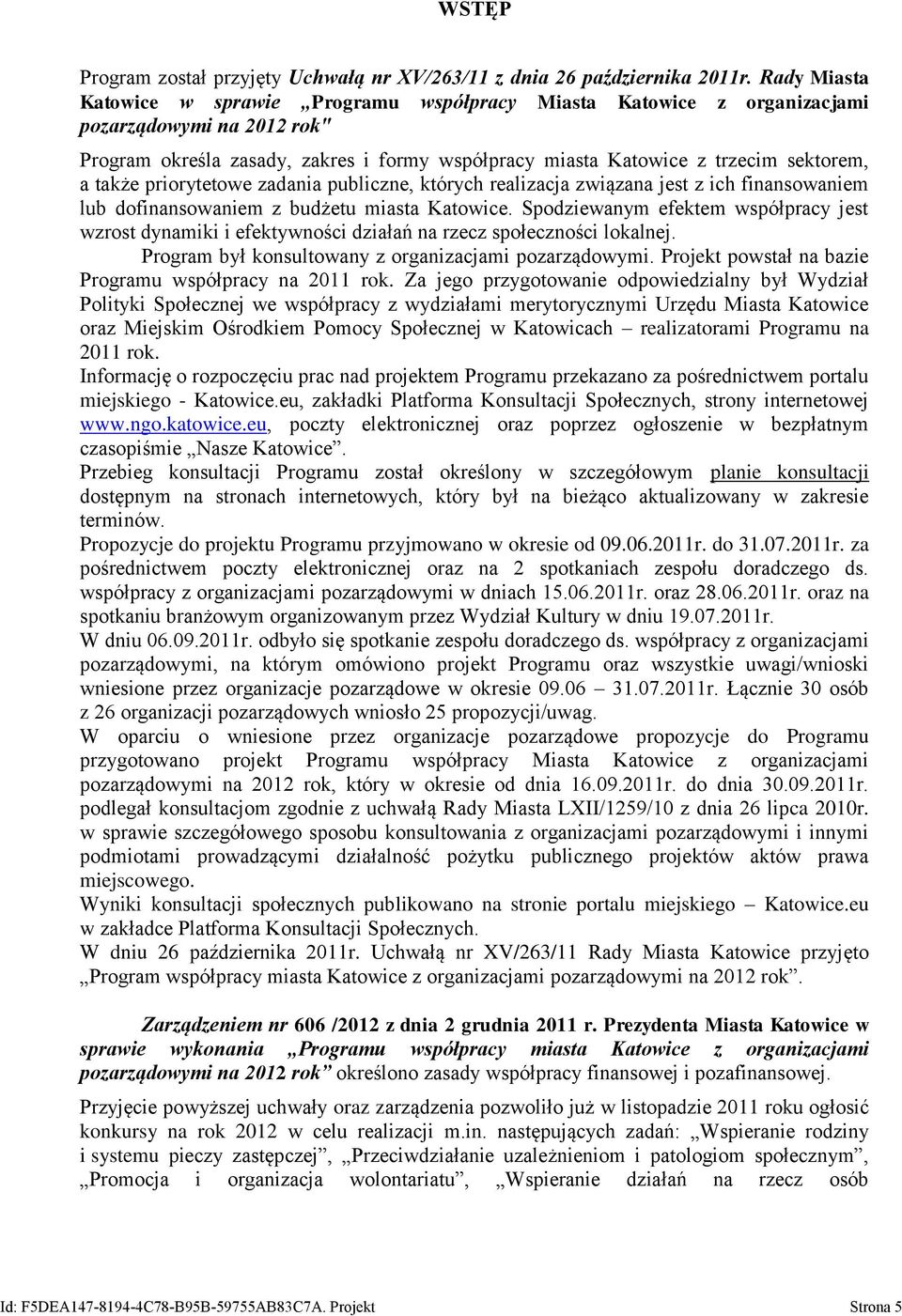 także priorytetowe zadania publiczne, których realizacja związana jest z ich finansowaniem lub dofinansowaniem z budżetu miasta Katowice.