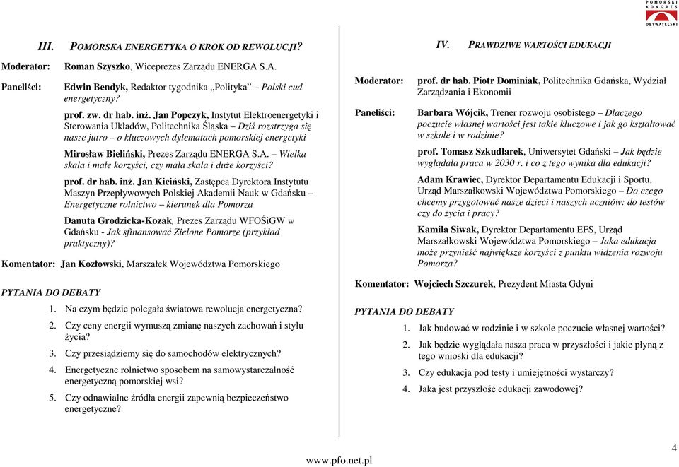 Jan Popczyk, Instytut Elektroenergetyki i Sterowania Układów, Politechnika Śląska Dziś rozstrzyga się nasze jutro o kluczowych dylematach pomorskiej energetyki Mirosław Bieliński, Prezes Zarządu