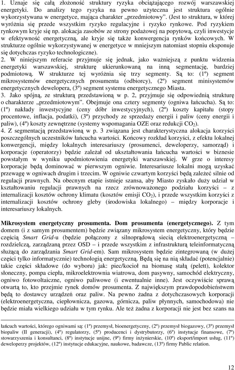 (Jest to struktura, w której wyróżnia się przede wszystkim ryzyko regulacyjne i ryzyko rynkowe. Pod ryzykiem rynkowym kryje się np.