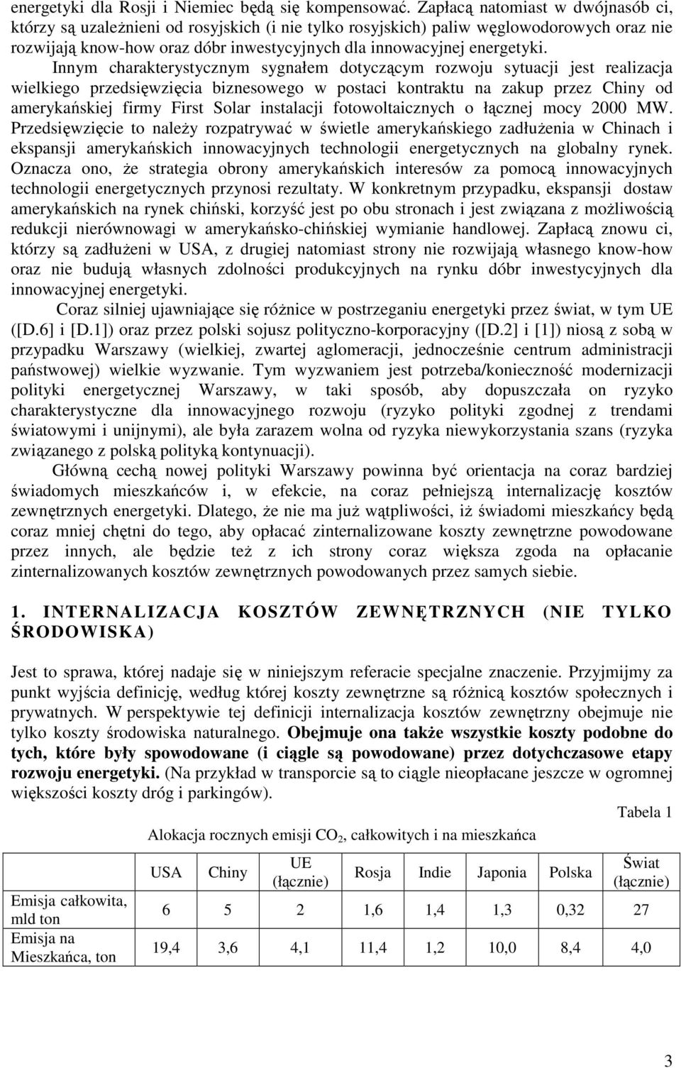 Innym charakterystycznym sygnałem dotyczącym rozwoju sytuacji jest realizacja wielkiego przedsięwzięcia biznesowego w postaci kontraktu na zakup przez Chiny od amerykańskiej firmy First Solar