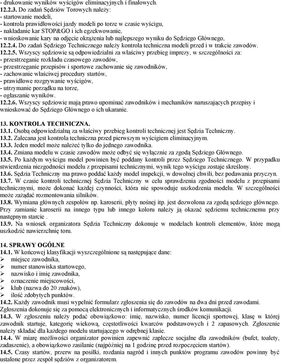 okrążenia lub najlepszego wyniku do Sędziego Głównego, 12.2.4. Do zadań Sędziego Technicznego należy kontrola techniczna modeli przed i w trakcie zawodów. 12.2.5.