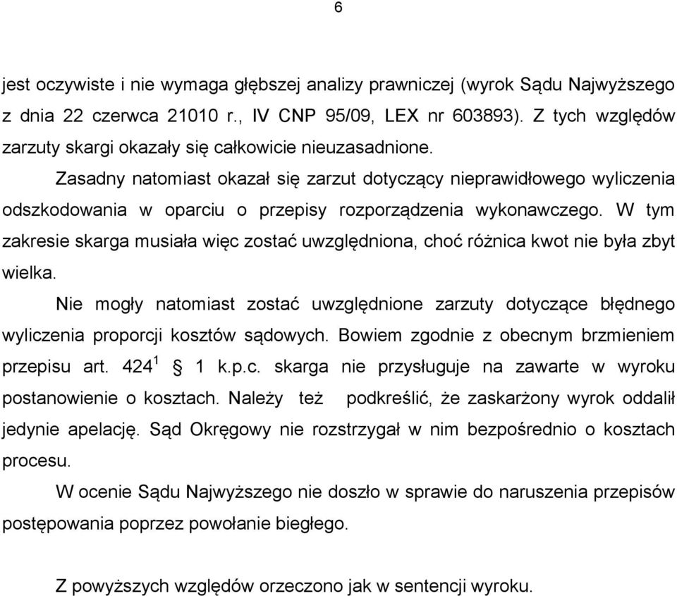 Zasadny natomiast okazał się zarzut dotyczący nieprawidłowego wyliczenia odszkodowania w oparciu o przepisy rozporządzenia wykonawczego.