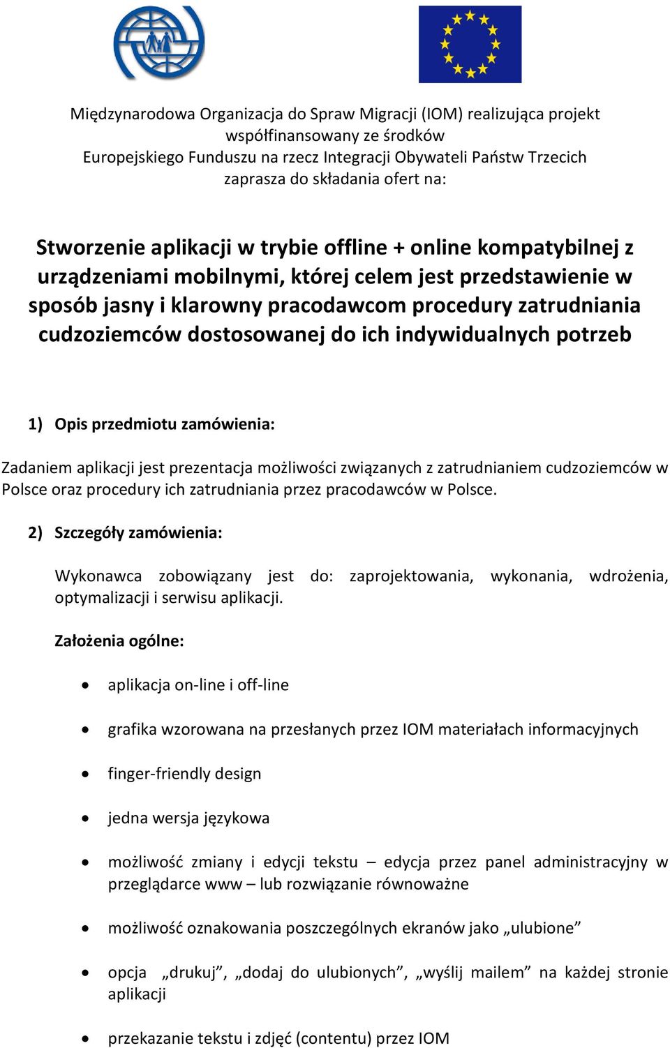 dostosowanej do ich indywidualnych potrzeb 1) Opis przedmiotu zamówienia: Zadaniem aplikacji jest prezentacja możliwości związanych z zatrudnianiem cudzoziemców w Polsce oraz procedury ich