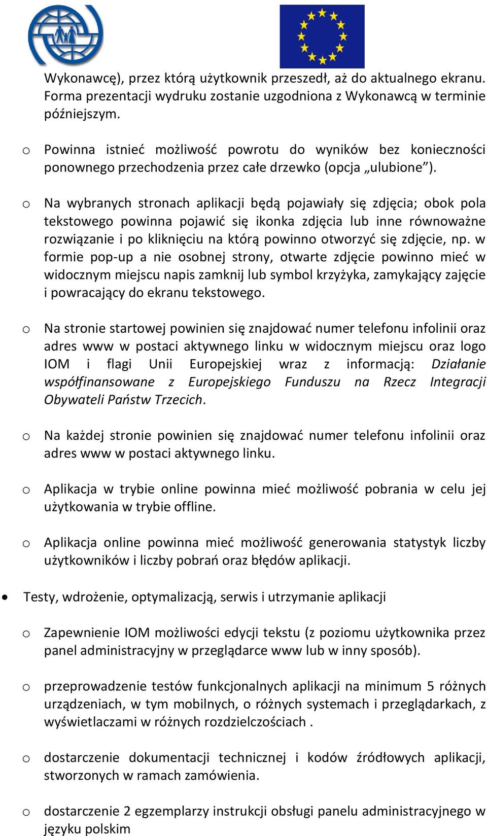 o Na wybranych stronach aplikacji będą pojawiały się zdjęcia; obok pola tekstowego powinna pojawić się ikonka zdjęcia lub inne równoważne rozwiązanie i po kliknięciu na którą powinno otworzyć się