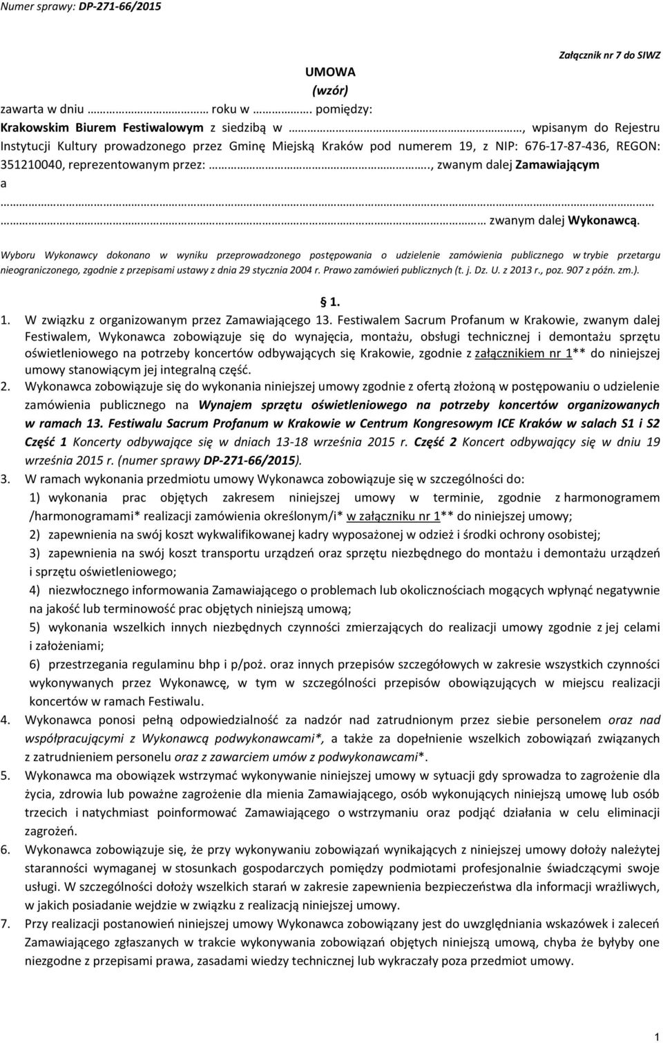 reprezentowanym przez:.., zwanym dalej Zamawiającym a zwanym dalej Wykonawcą.