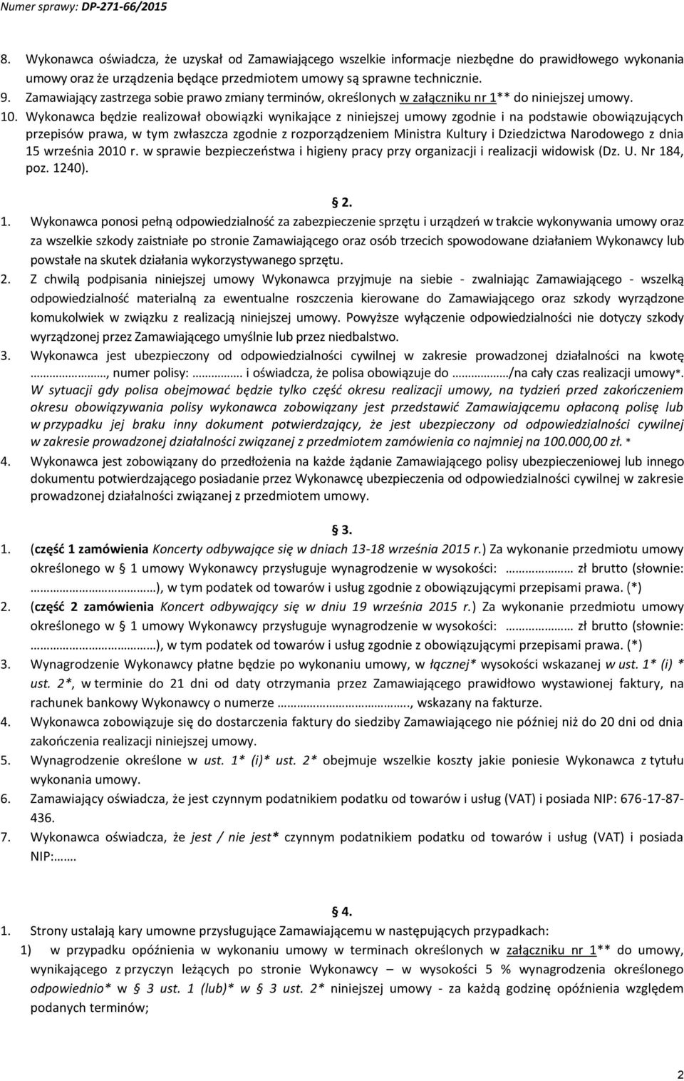 Wykonawca będzie realizował obowiązki wynikające z niniejszej umowy zgodnie i na podstawie obowiązujących przepisów prawa, w tym zwłaszcza zgodnie z rozporządzeniem Ministra Kultury i Dziedzictwa