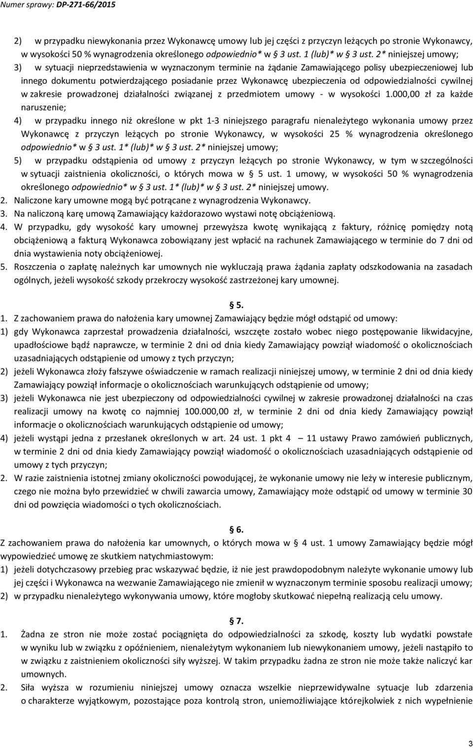 ubezpieczenia od odpowiedzialności cywilnej w zakresie prowadzonej działalności związanej z przedmiotem umowy - w wysokości 1.