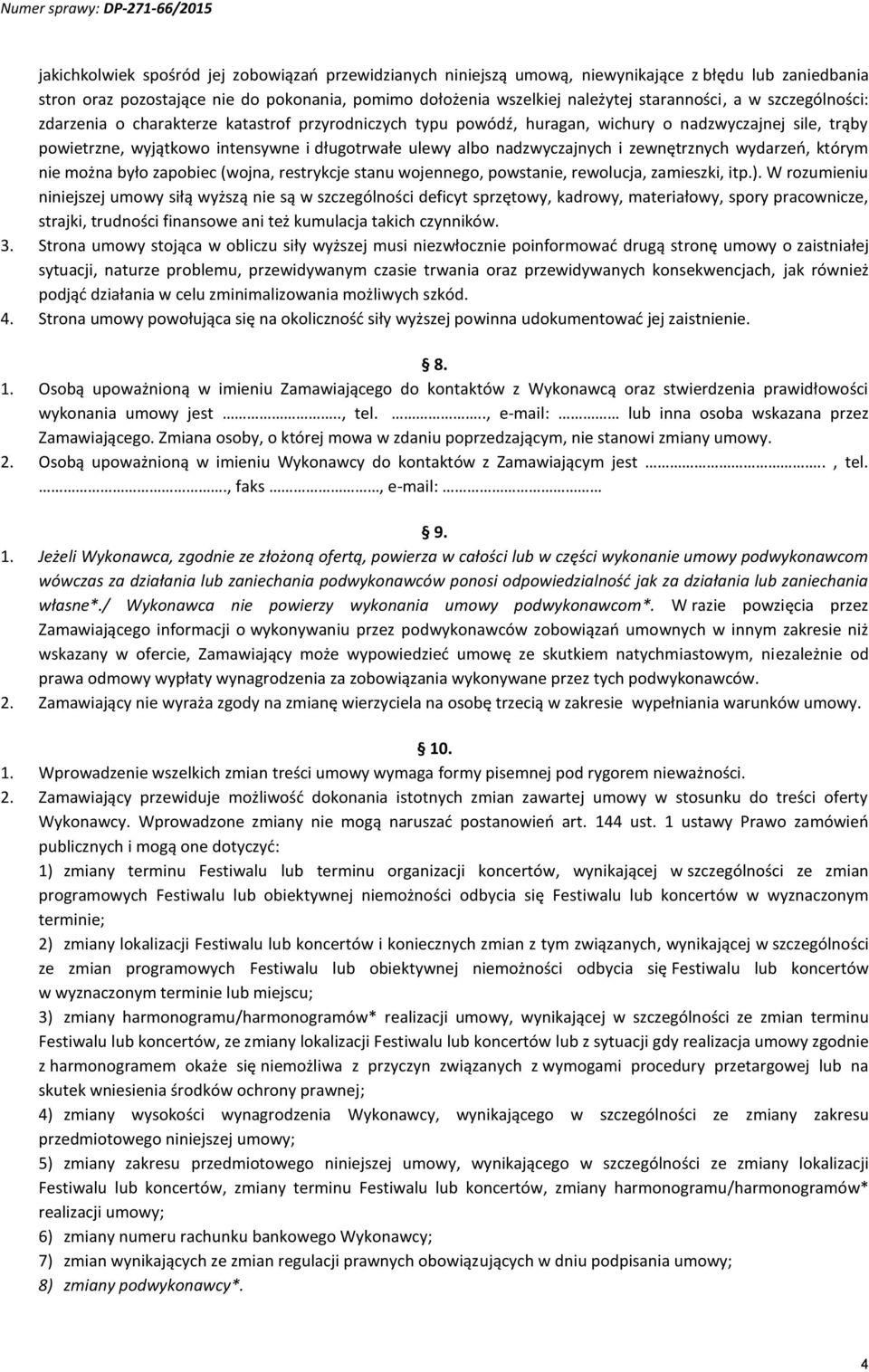 zewnętrznych wydarzeń, którym nie można było zapobiec (wojna, restrykcje stanu wojennego, powstanie, rewolucja, zamieszki, itp.).