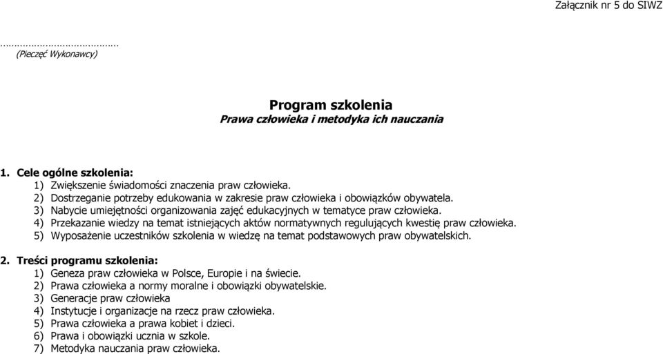 4) Przekazanie wiedzy na temat istniejących aktów normatywnych regulujących kwestię praw. 5) Wyposażenie uczestników szkolenia w wiedzę na temat podstawowych praw obywatelskich. 2.