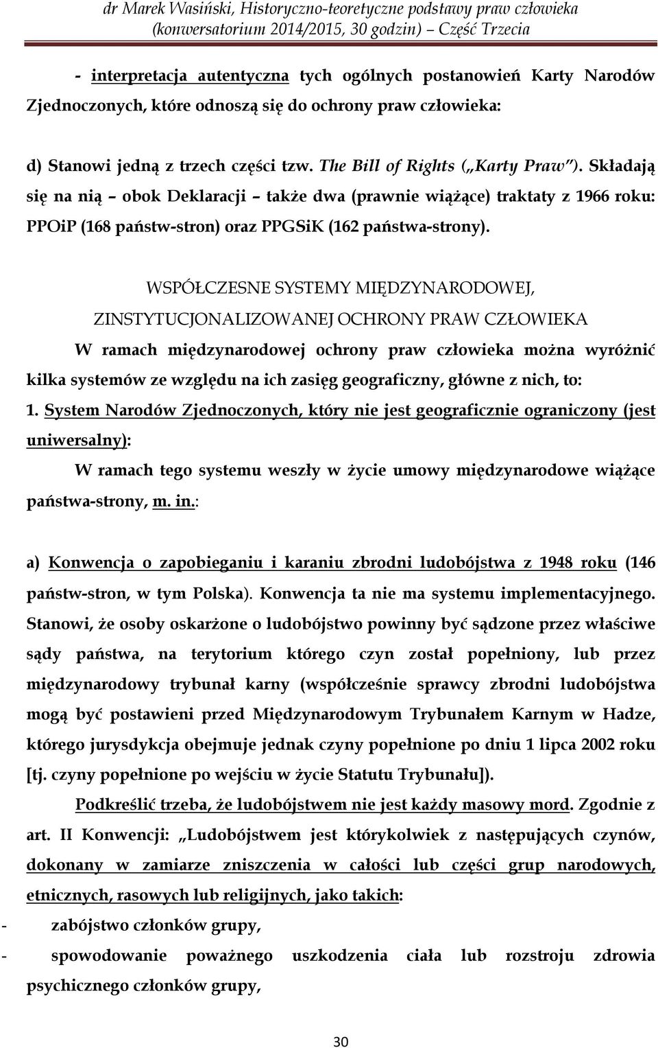 WSPÓŁCZESNE SYSTEMY MIĘDZYNARODOWEJ, ZINSTYTUCJONALIZOWANEJ OCHRONY PRAW CZŁOWIEKA W ramach międzynarodowej ochrony praw człowieka można wyróżnić kilka systemów ze względu na ich zasięg geograficzny,