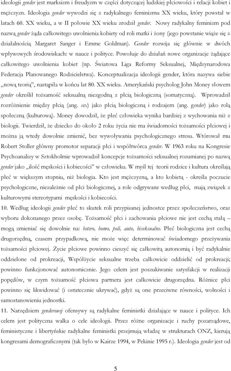 Nowy radykalny feminizm pod nazwą gender żąda całkowitego uwolnienia kobiety od roli matki i żony (jego powstanie wiąże się z działalnością Margaret Sanger i Emme Goldman).