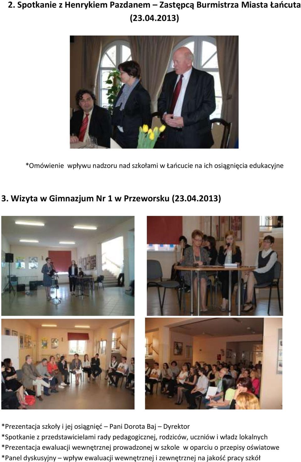 2013) *Prezentacja szkoły i jej osiągnięć Pani Dorota Baj Dyrektor *Spotkanie z przedstawicielami rady pedagogicznej, rodziców,