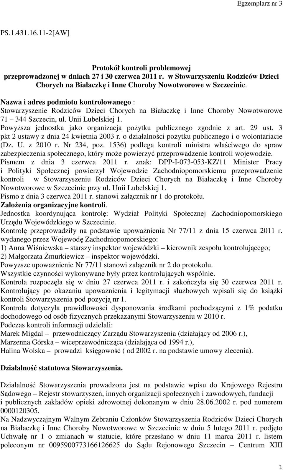 Powyższa jednostka jako organizacja pożytku publicznego zgodnie z art. 29 ust. 3 pkt 2 ustawy z dnia 24 kwietnia 2003 r. o działalności pożytku publicznego i o wolontariacie (Dz. U. z 2010 r.