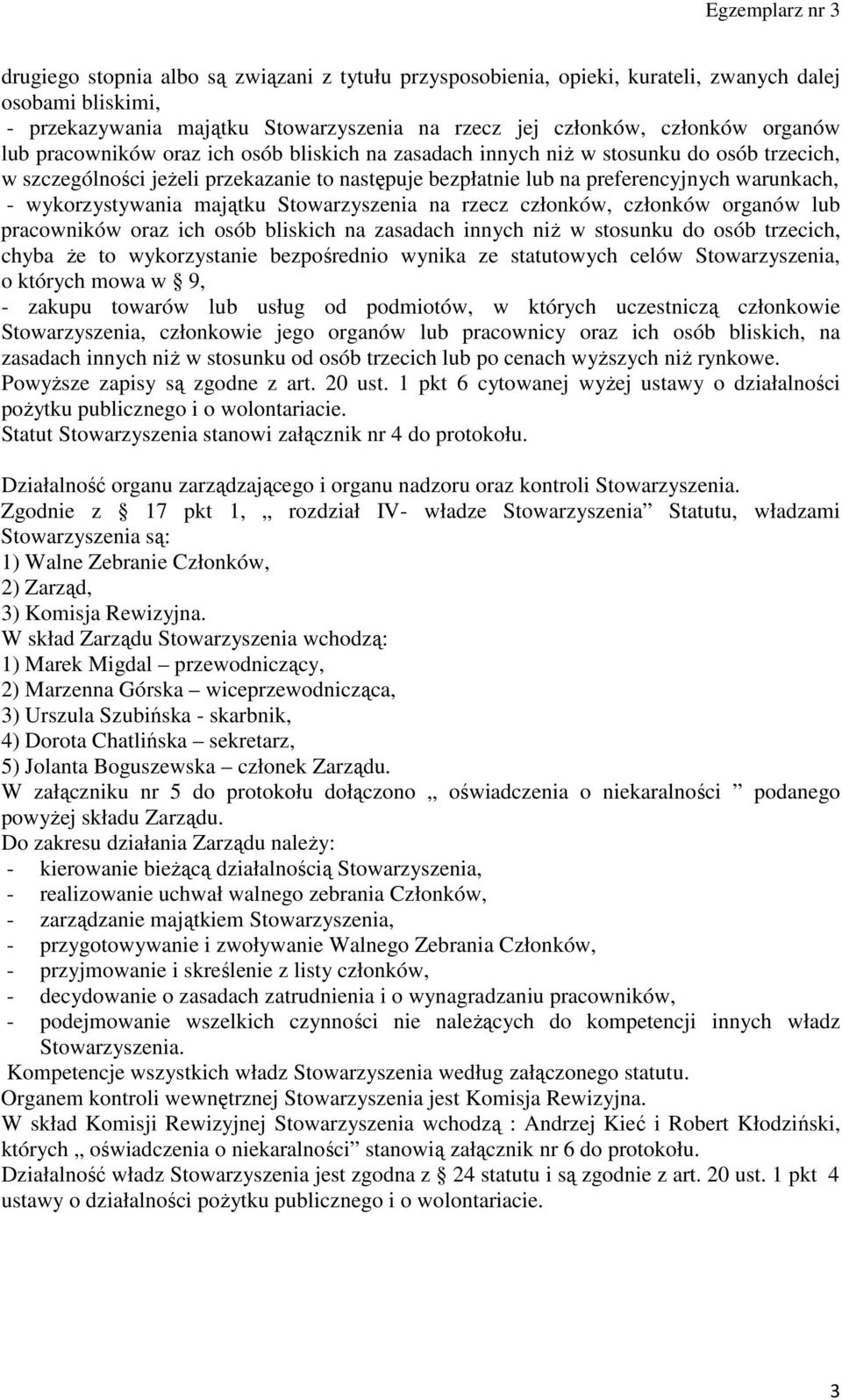 majątku Stowarzyszenia na rzecz członków, członków organów lub pracowników oraz ich osób bliskich na zasadach innych niż w stosunku do osób trzecich, chyba że to wykorzystanie bezpośrednio wynika ze