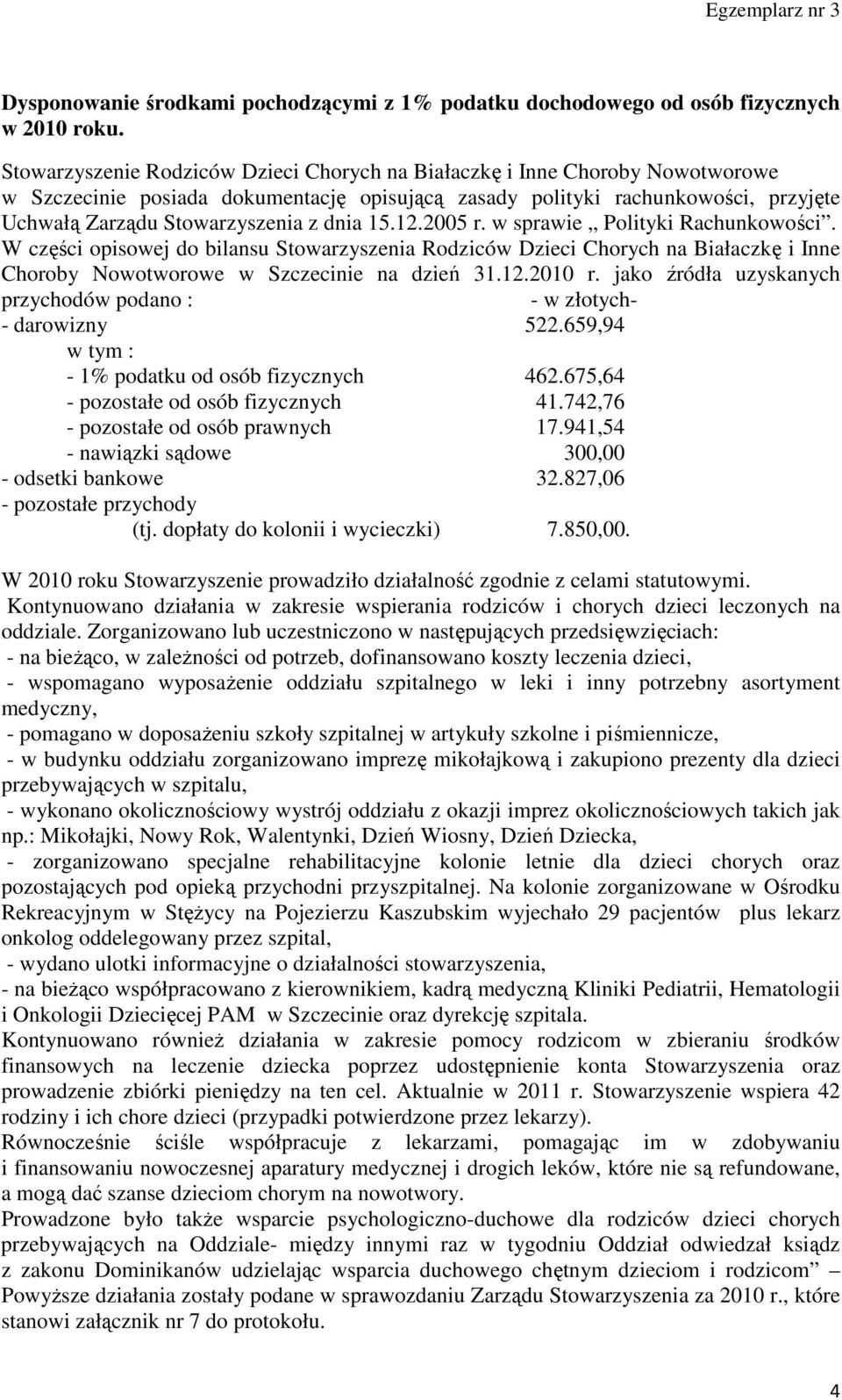 dnia 15.12.2005 r. w sprawie Polityki Rachunkowości. W części opisowej do bilansu Stowarzyszenia Rodziców Dzieci Chorych na Białaczkę i Inne Choroby Nowotworowe w Szczecinie na dzień 31.12.2010 r.