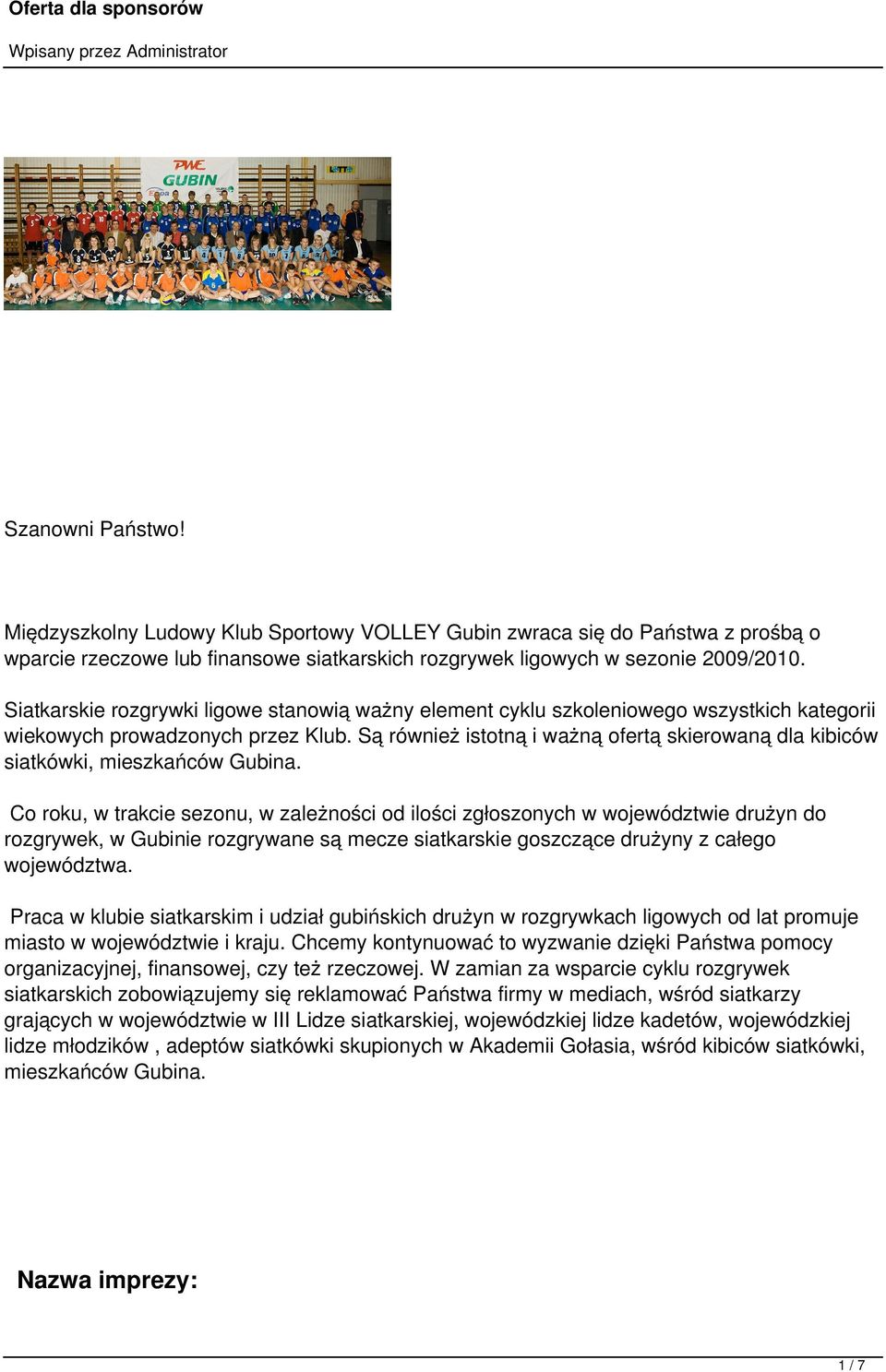 Są również istotną i ważną ofertą skierowaną dla kibiców siatkówki, mieszkańców Gubina.