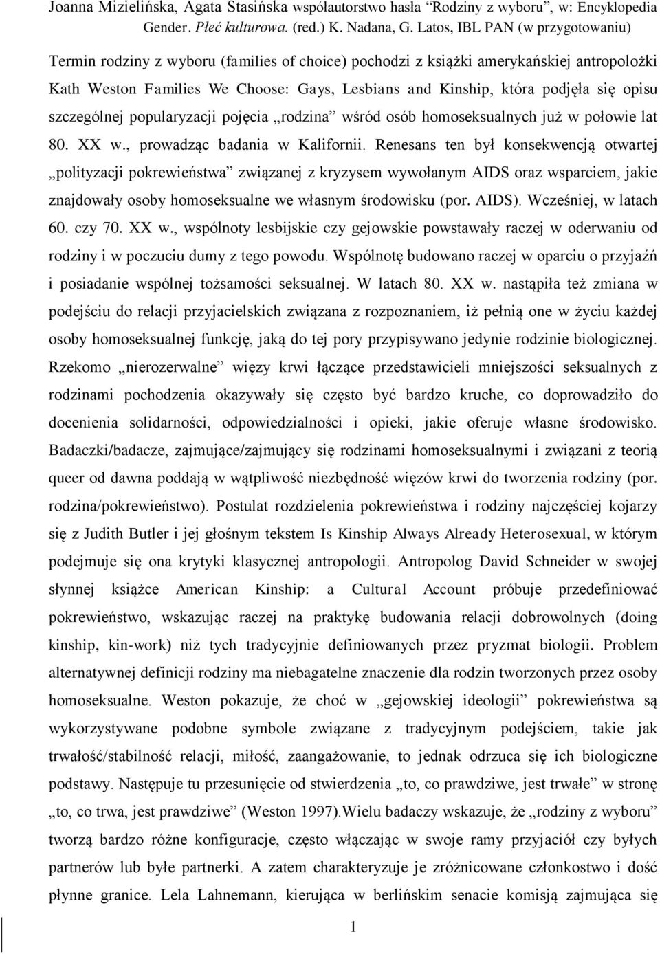 się opisu szczególnej popularyzacji pojęcia rodzina wśród osób homoseksualnych już w połowie lat 80. XX w., prowadząc badania w Kalifornii.