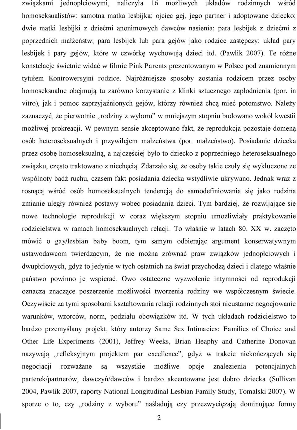 itd. (Pawlik 2007). Te różne konstelacje świetnie widać w filmie Pink Parents prezentowanym w Polsce pod znamiennym tytułem Kontrowersyjni rodzice.