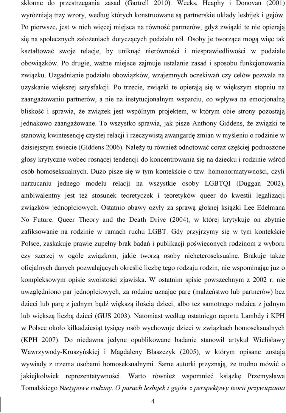 Osoby je tworzące mogą więc tak kształtować swoje relacje, by uniknąć nierówności i niesprawiedliwości w podziale obowiązków.