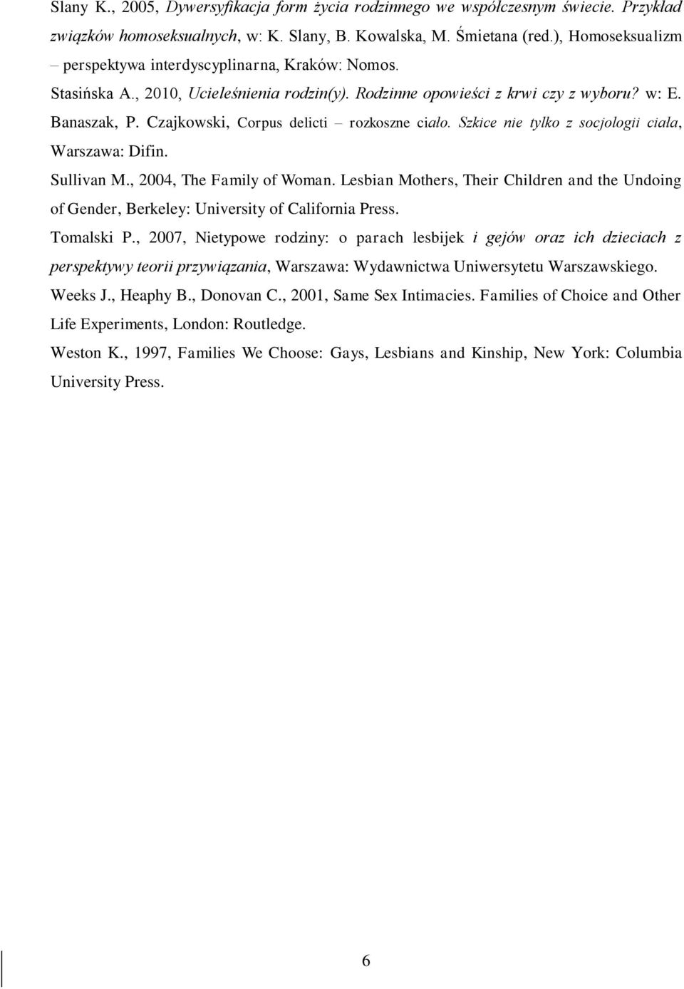 Czajkowski, Corpus delicti rozkoszne ciało. Szkice nie tylko z socjologii ciała, Warszawa: Difin. Sullivan M., 2004, The Family of Woman.