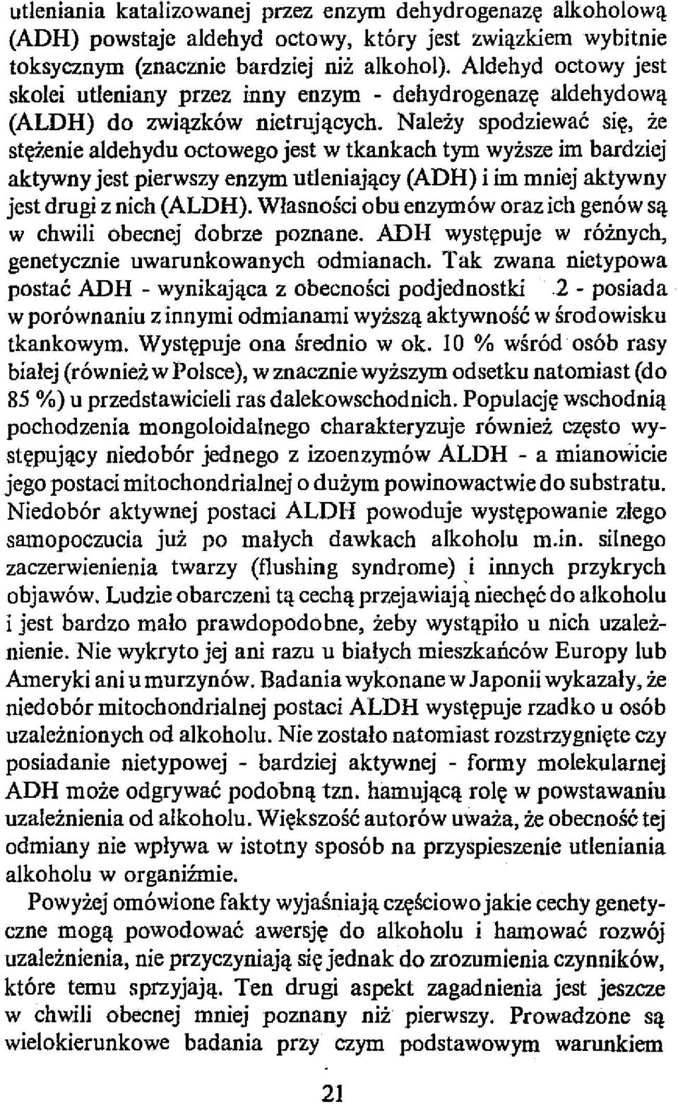 Należy spodziewać się, że stężenie aldehydu octowego jest w tkankach tym wyższe im bardziej aktywny jest pierwszy enzym utleniający (ADR) i im mniej aktywny jest drugi z nich (ALDR).