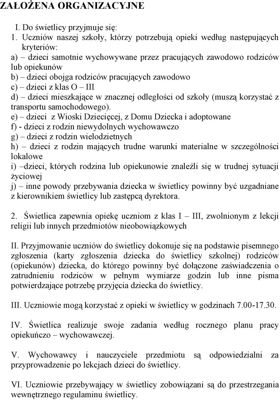 zawodowo c) dzieci z klas O III d) dzieci mieszkające w znacznej odległości od szkoły (muszą korzystać z transportu samochodowego).