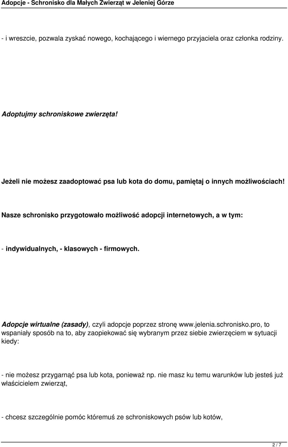 Nasze schronisko przygotowało możliwość adopcji internetowych, a w tym: - indywidualnych, - klasowych - firmowych. Adopcje wirtualne (zasady), czyli adopcje poprzez stronę www.