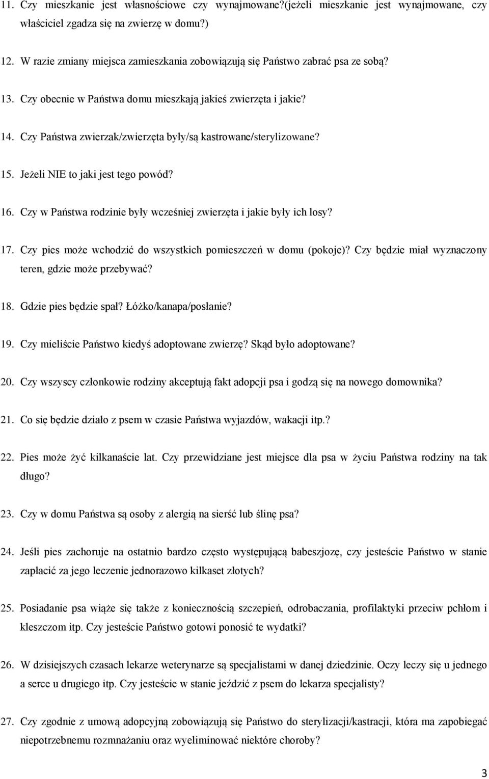 Czy Państwa zwierzak/zwierzęta były/są kastrowane/sterylizowane? 15. Jeżeli NIE to jaki jest tego powód? 16. Czy w Państwa rodzinie były wcześniej zwierzęta i jakie były ich losy? 17.