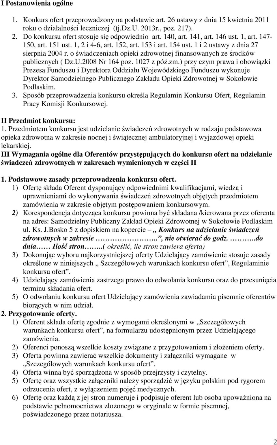 o świadczeniach opieki zdrowotnej finansowanych ze środków publicznych ( Dz.U.2008 Nr 164 poz. 1027 z póź.zm.